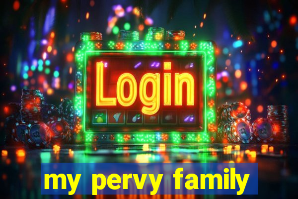 my pervy family