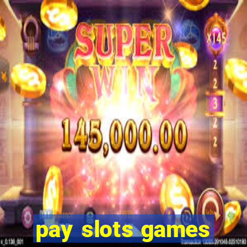 pay slots games