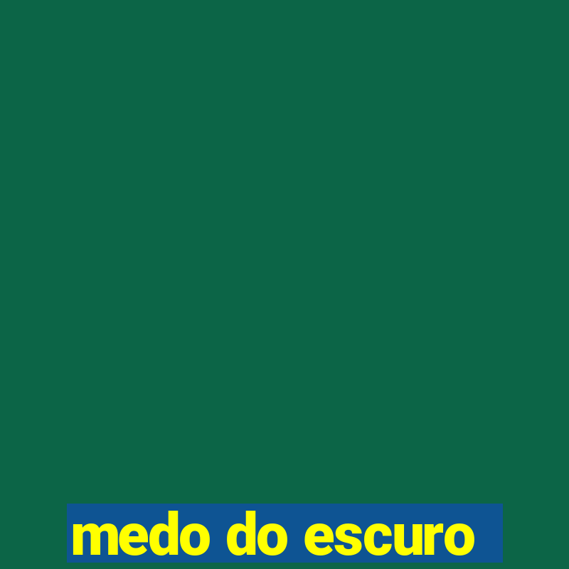 medo do escuro