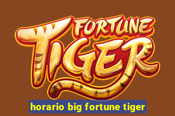 horario big fortune tiger