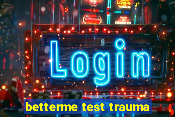 betterme test trauma