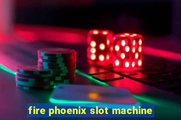 fire phoenix slot machine