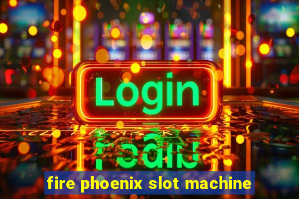 fire phoenix slot machine