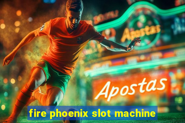 fire phoenix slot machine