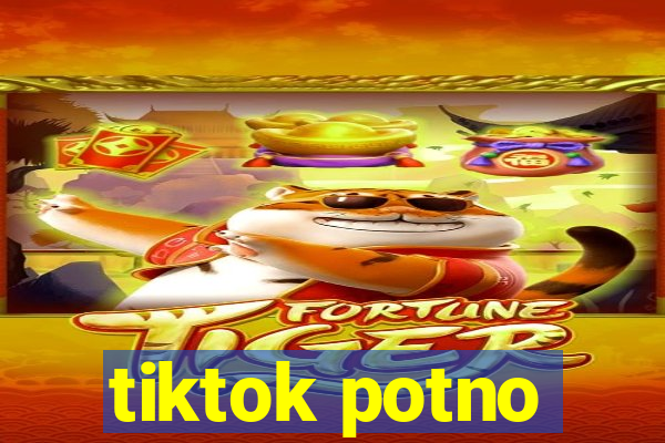 tiktok potno