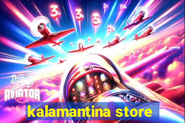 kalamantina store