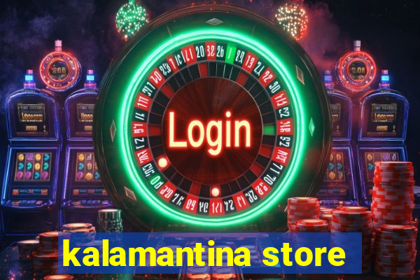 kalamantina store