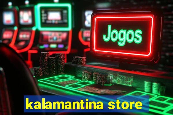 kalamantina store