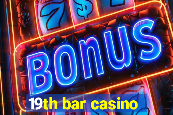 19th bar casino