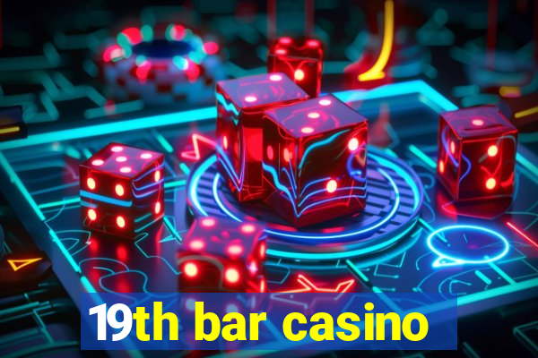 19th bar casino