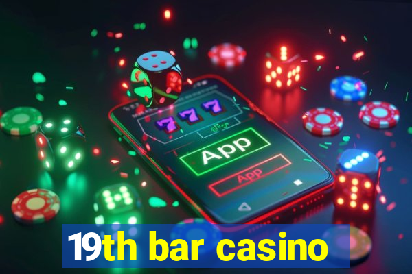 19th bar casino