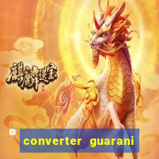 converter guarani em reais