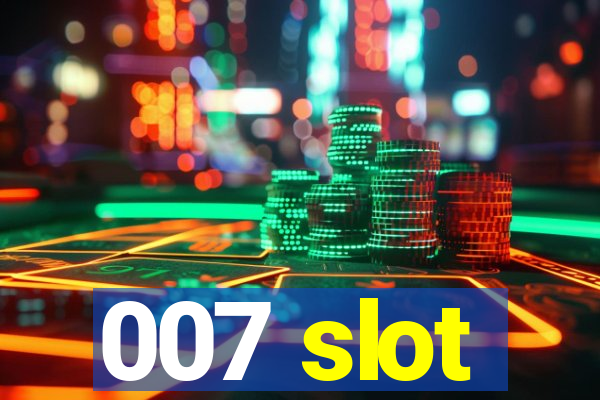 007 slot