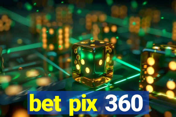 bet pix 360