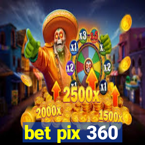 bet pix 360