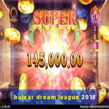 baixar dream league 2018