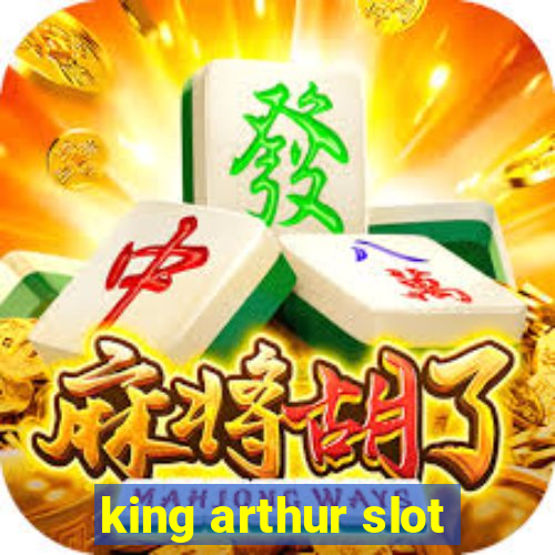 king arthur slot