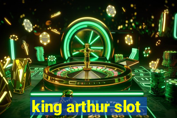 king arthur slot