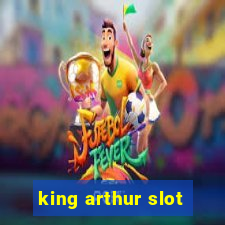 king arthur slot