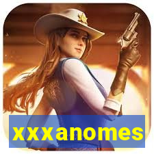 xxxanomes