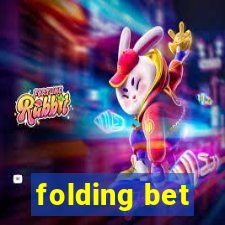 folding bet