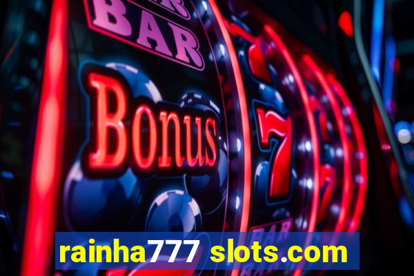 rainha777 slots.com