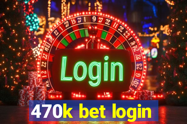 470k bet login