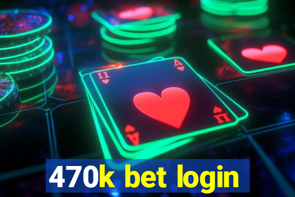 470k bet login