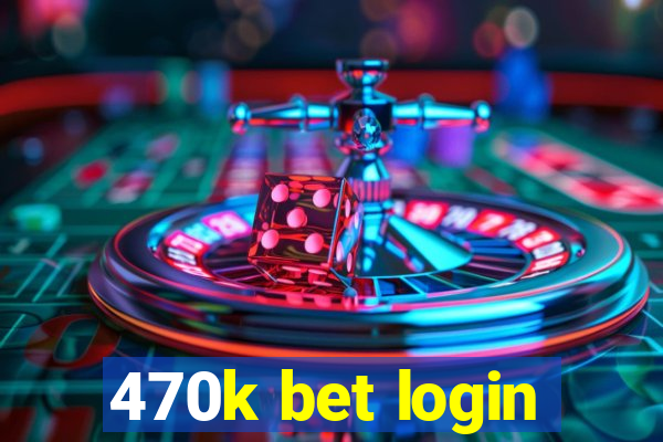 470k bet login