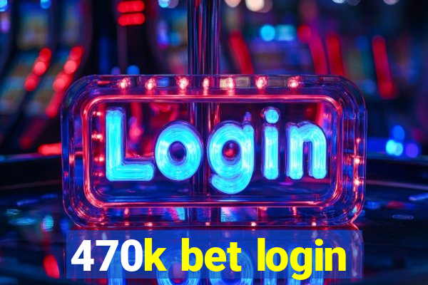 470k bet login