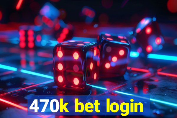 470k bet login