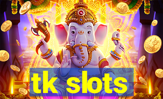 tk slots