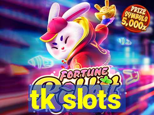 tk slots