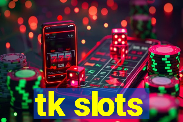 tk slots