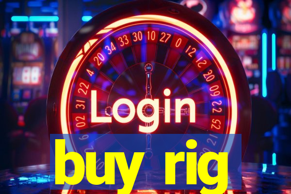 buy rig