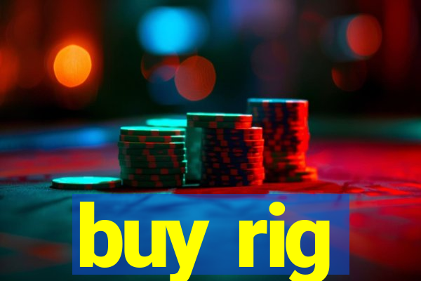 buy rig