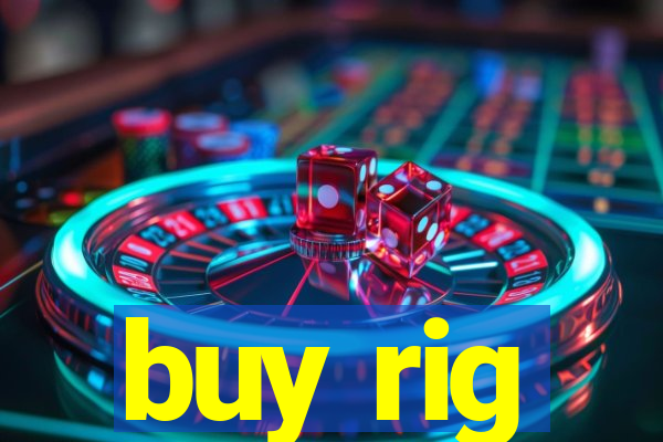 buy rig