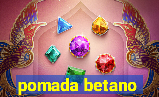 pomada betano