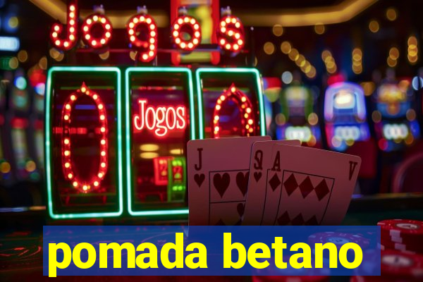 pomada betano