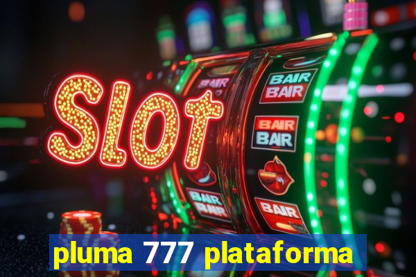 pluma 777 plataforma