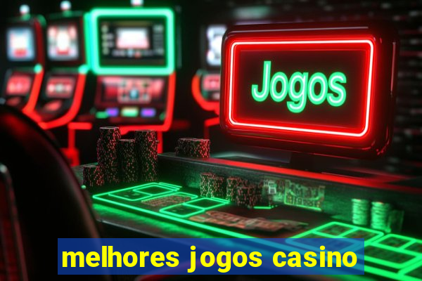 melhores jogos casino