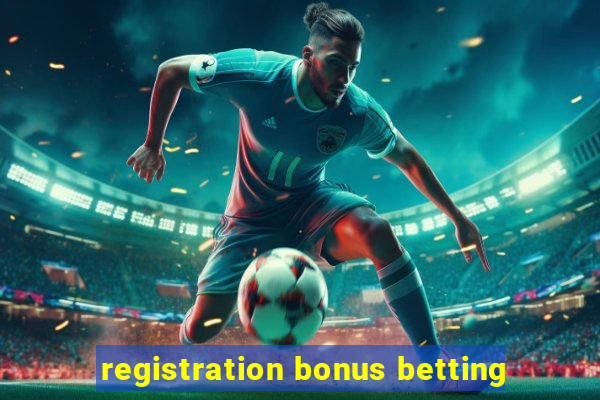 registration bonus betting