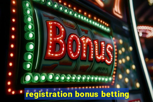 registration bonus betting