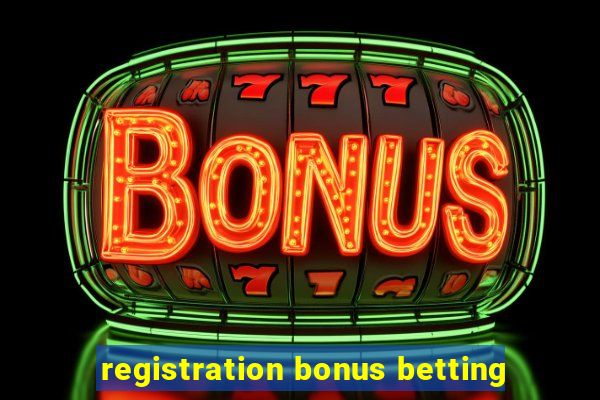 registration bonus betting