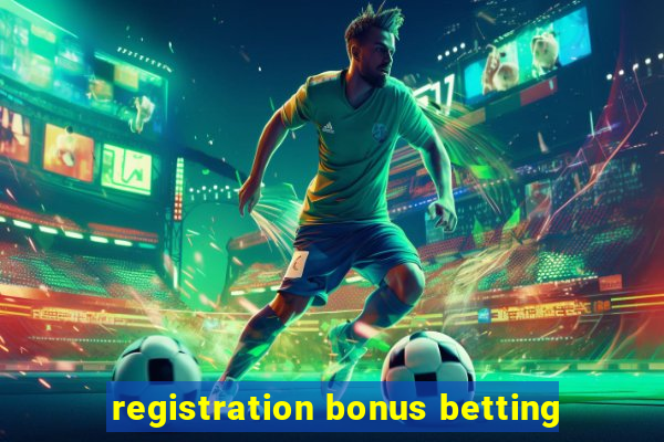 registration bonus betting