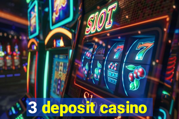 3 deposit casino