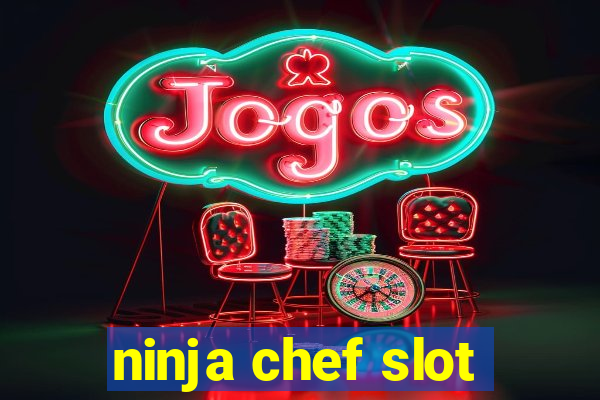 ninja chef slot