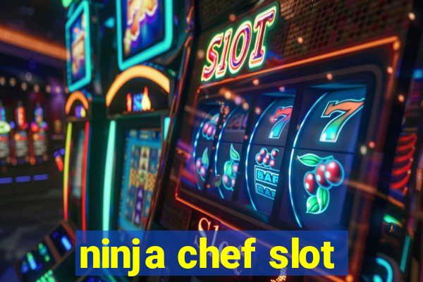 ninja chef slot