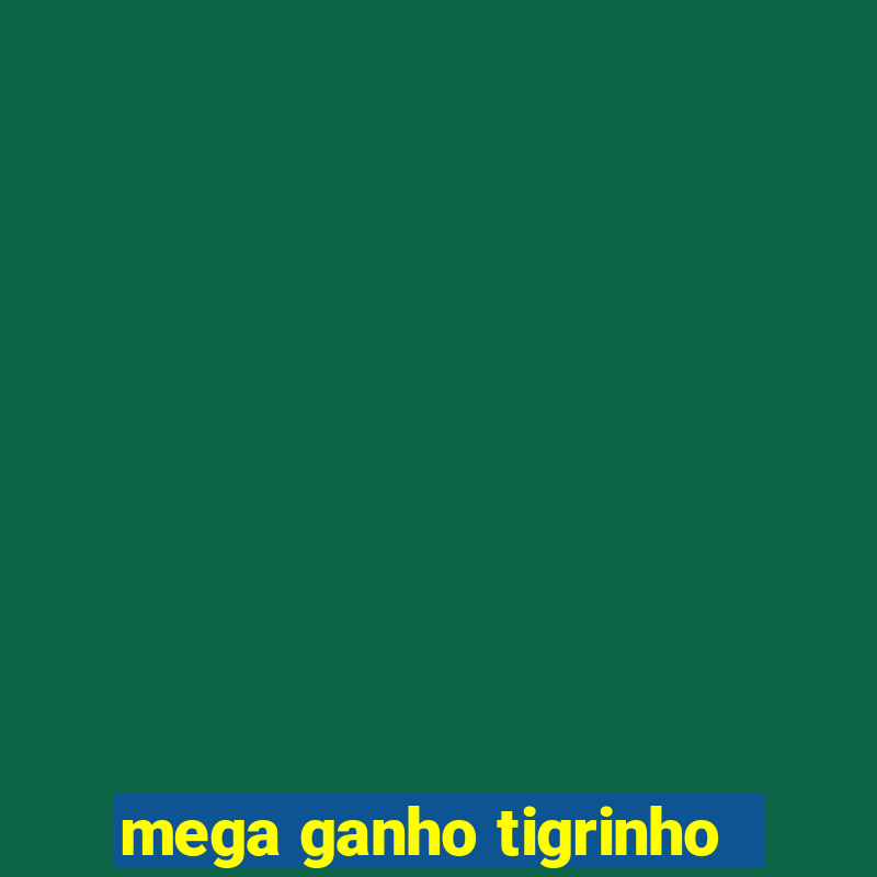 mega ganho tigrinho