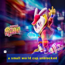 a small world cup unblocked